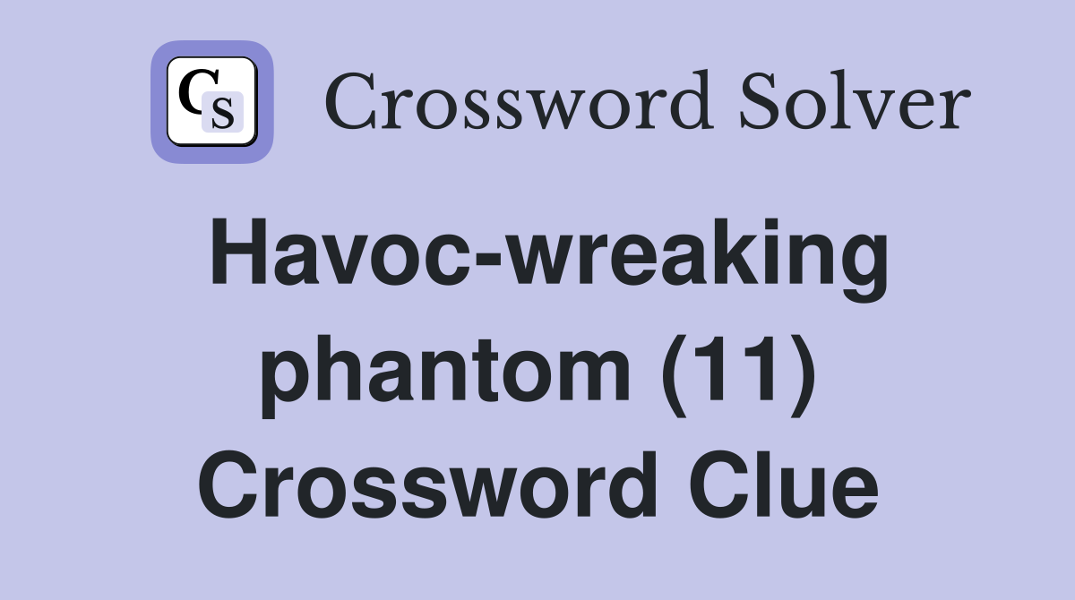 Havoc-wreaking phantom (11) Crossword Clue