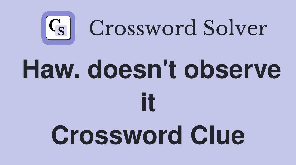 Haw. doesn't observe it Crossword Clue
