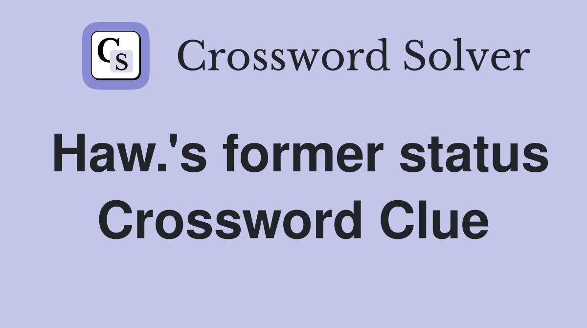 Haw.'s former status Crossword Clue