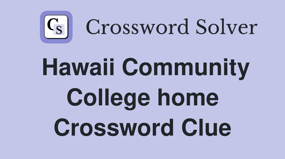 Hawaii Community College home Crossword Clue