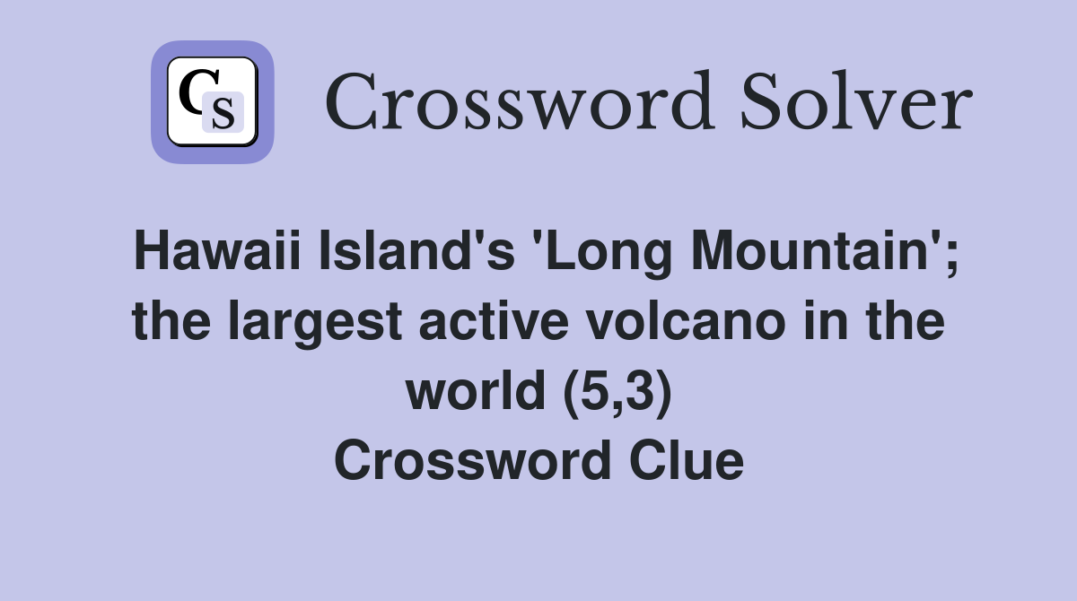 Hawaii Island's 'Long Mountain'; the largest active volcano in the world (5,3) Crossword Clue