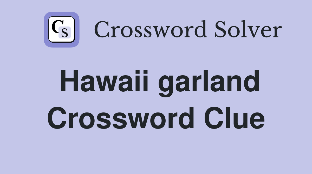 Hawaii garland Crossword Clue