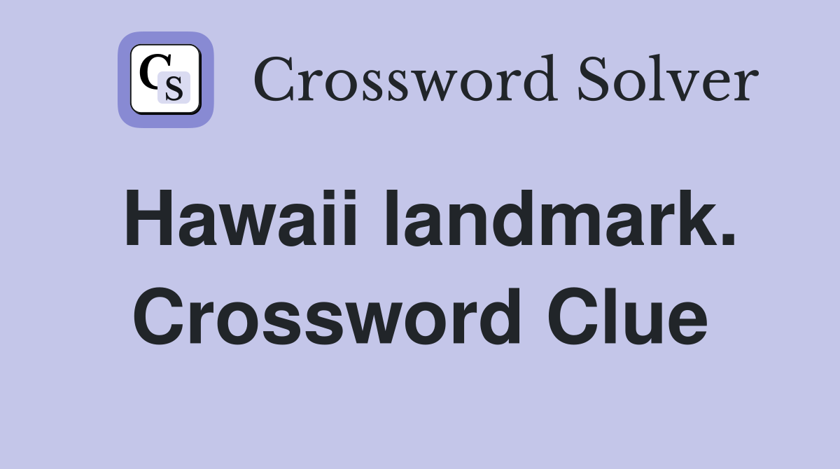 Hawaii landmark. Crossword Clue