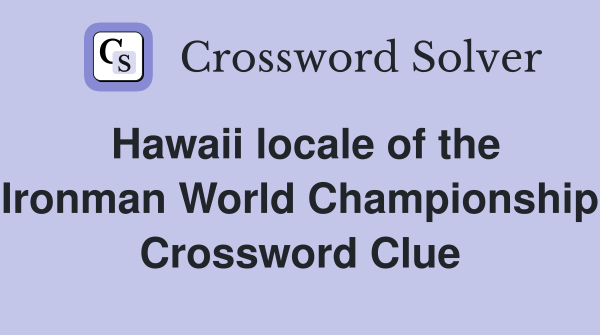 Hawaii locale of the Ironman World Championship Crossword Clue