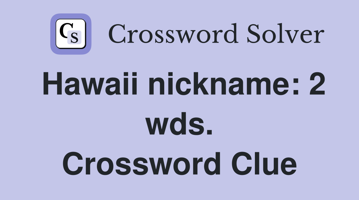 Hawaii nickname: 2 wds. Crossword Clue