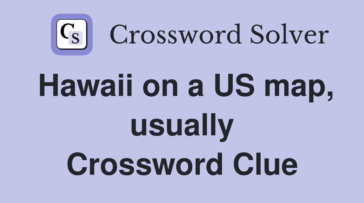 Hawaii on a US map, usually Crossword Clue