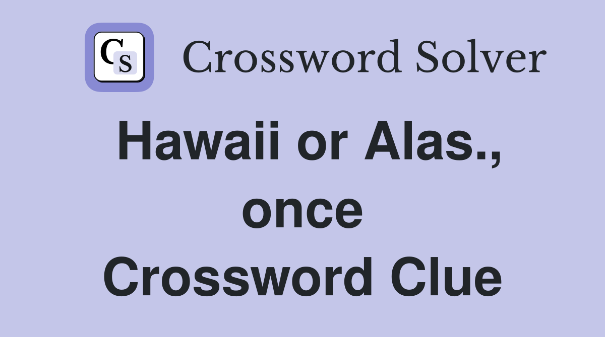 Hawaii or Alas., once Crossword Clue