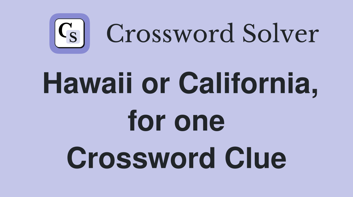 Hawaii or California, for one Crossword Clue