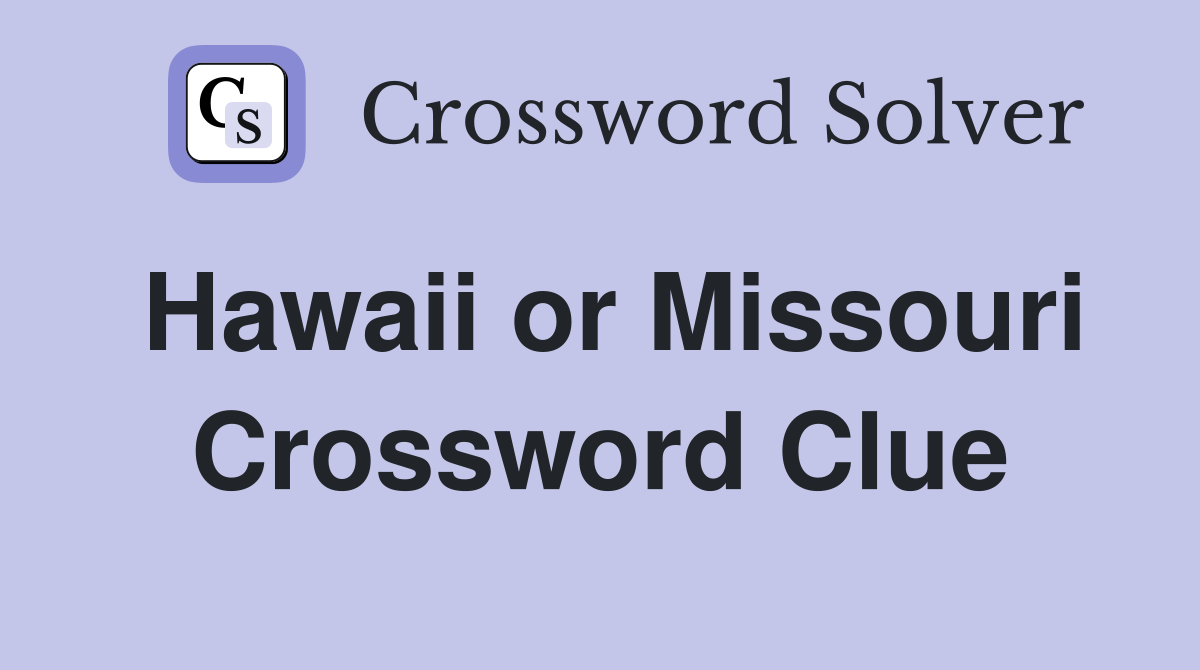 Hawaii or Missouri Crossword Clue