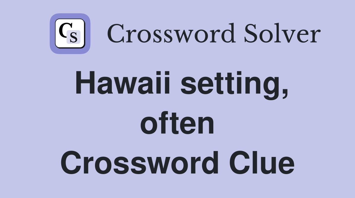 Hawaii setting, often Crossword Clue