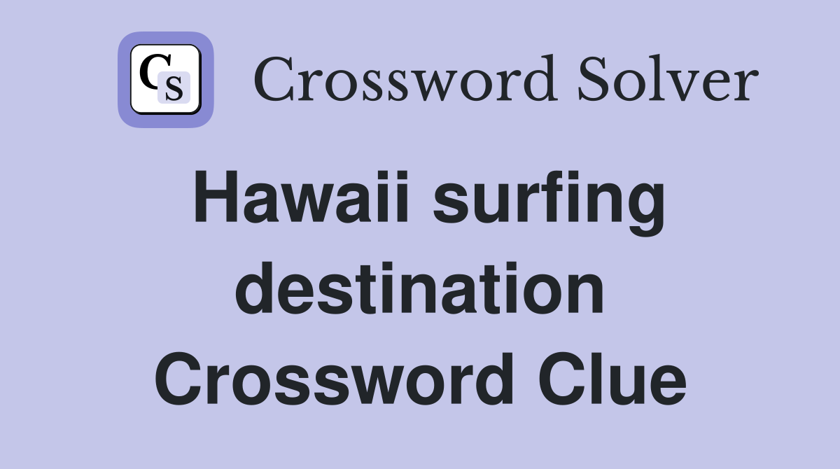 Hawaii surfing destination Crossword Clue