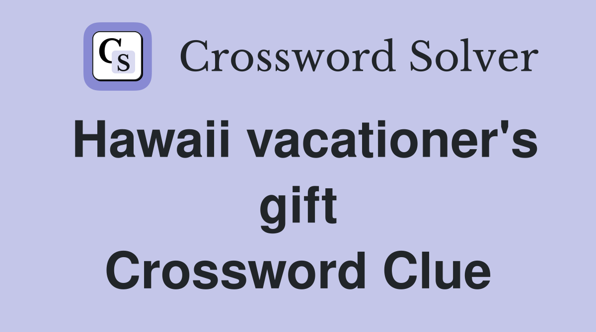 Hawaii vacationer's gift Crossword Clue