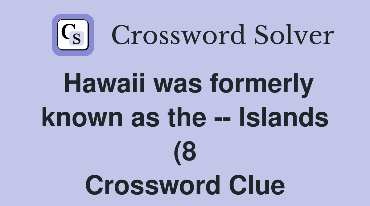 Hawaii was formerly known as the Islands (8) Crossword Clue Hawaii was formerly known as the Islands (8) Crossword Clue