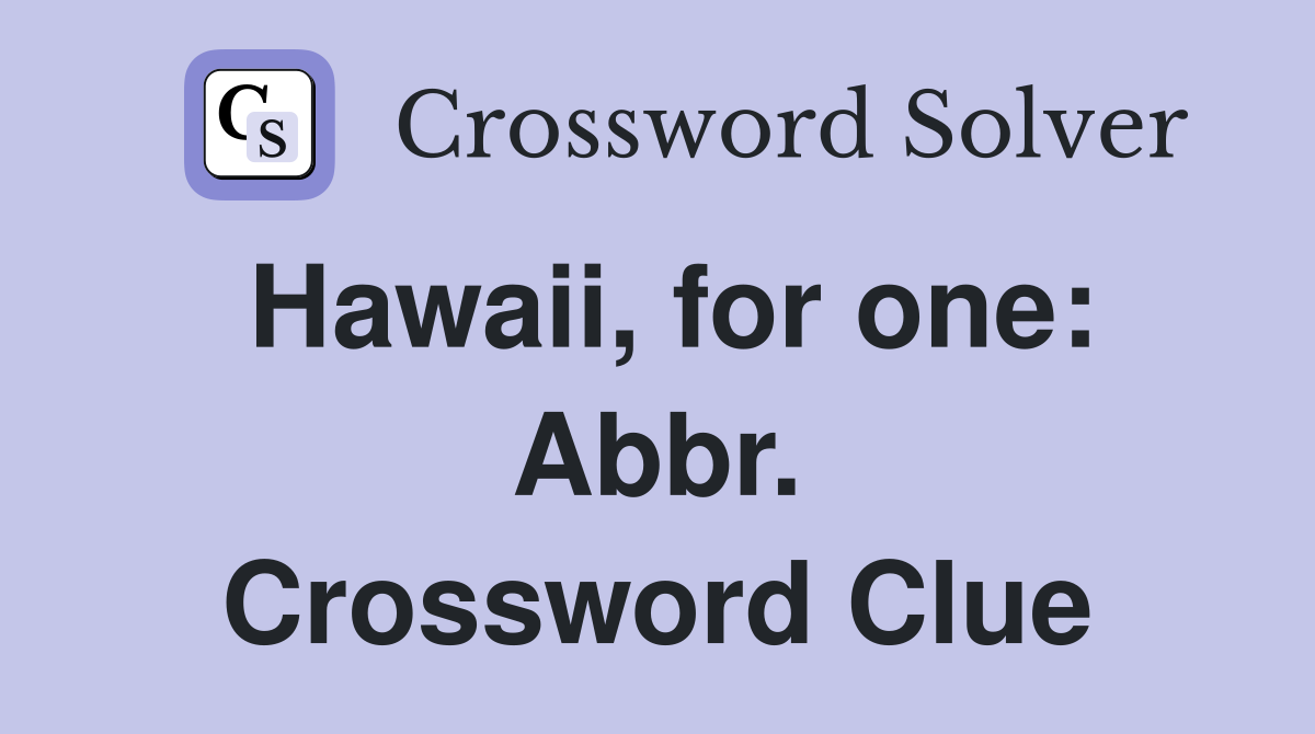 Hawaii, for one: Abbr. Crossword Clue