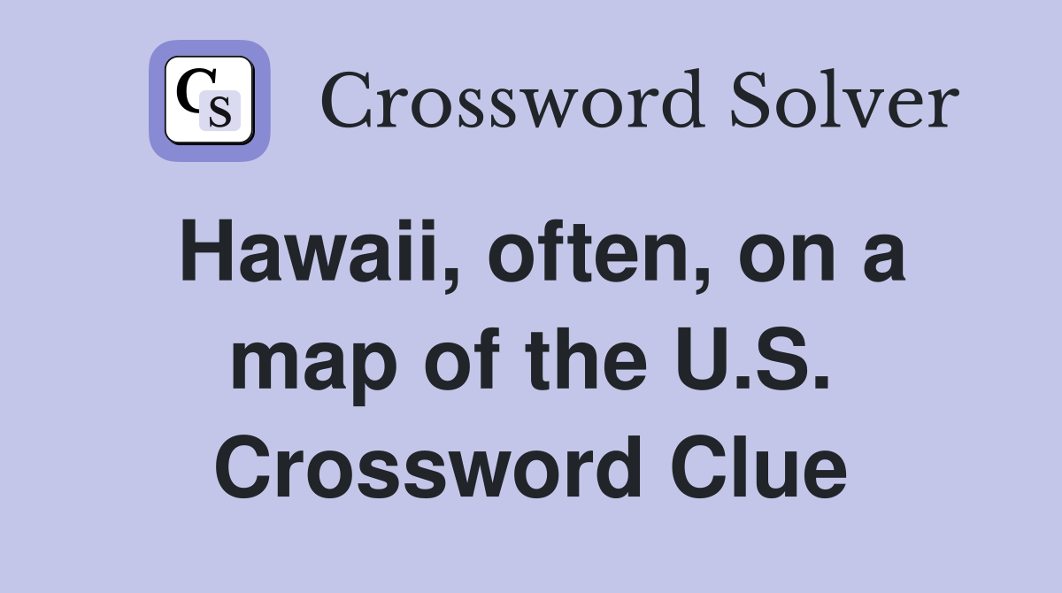Hawaii, often, on a map of the U.S. Crossword Clue
