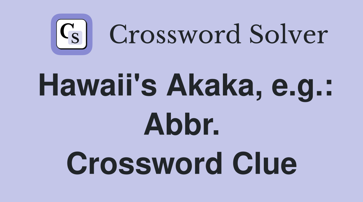 Hawaii's Akaka, e.g.: Abbr. Crossword Clue