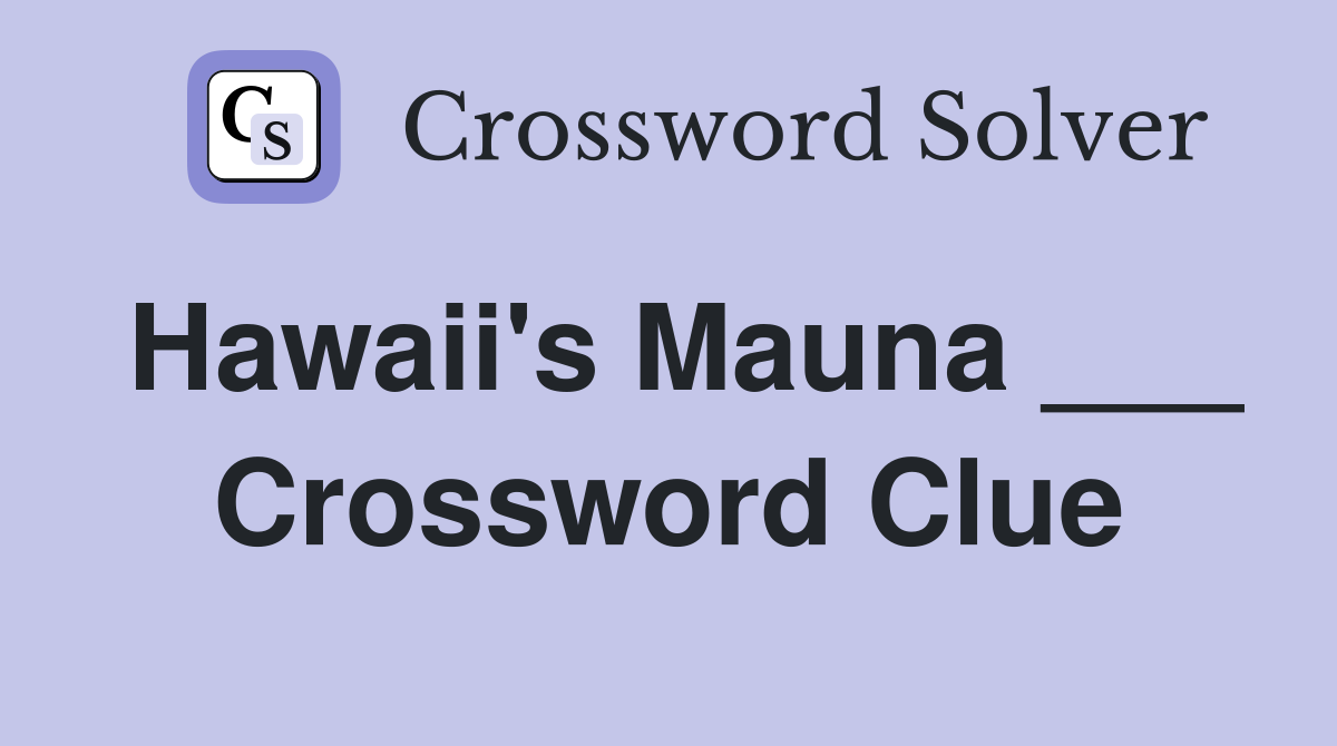 Hawaii's Mauna ___ Crossword Clue