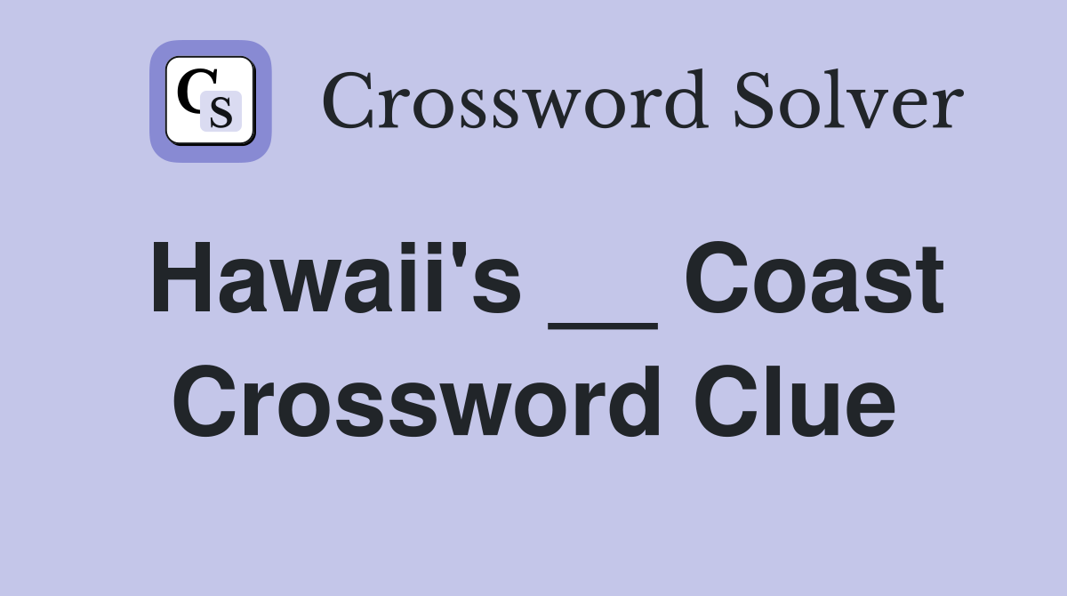 Hawaii's __ Coast Crossword Clue