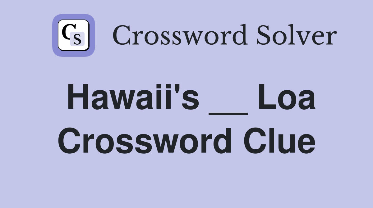 Hawaii's __ Loa Crossword Clue