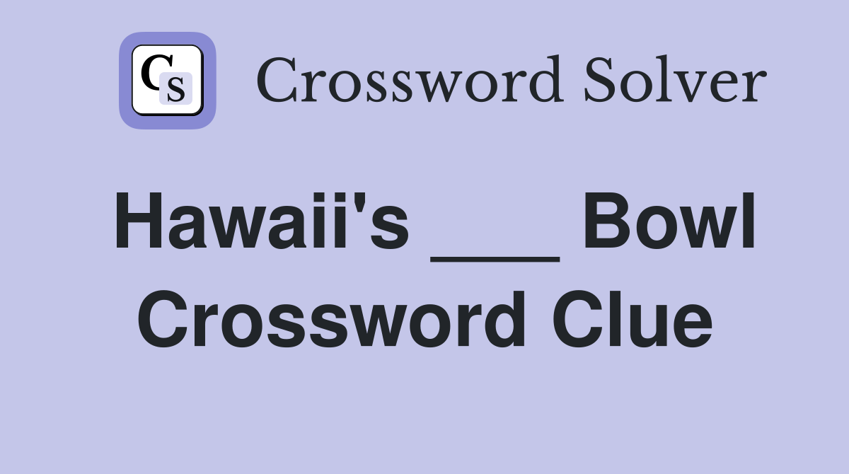 Hawaii's ___ Bowl Crossword Clue