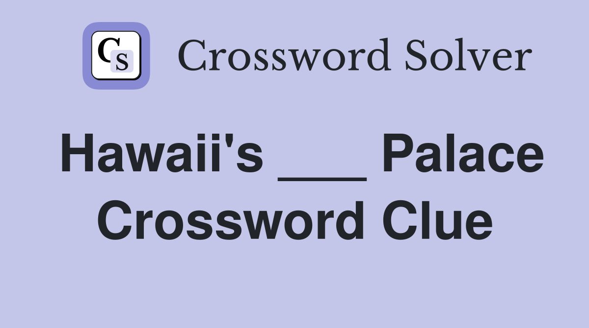 Hawaii's ___ Palace Crossword Clue