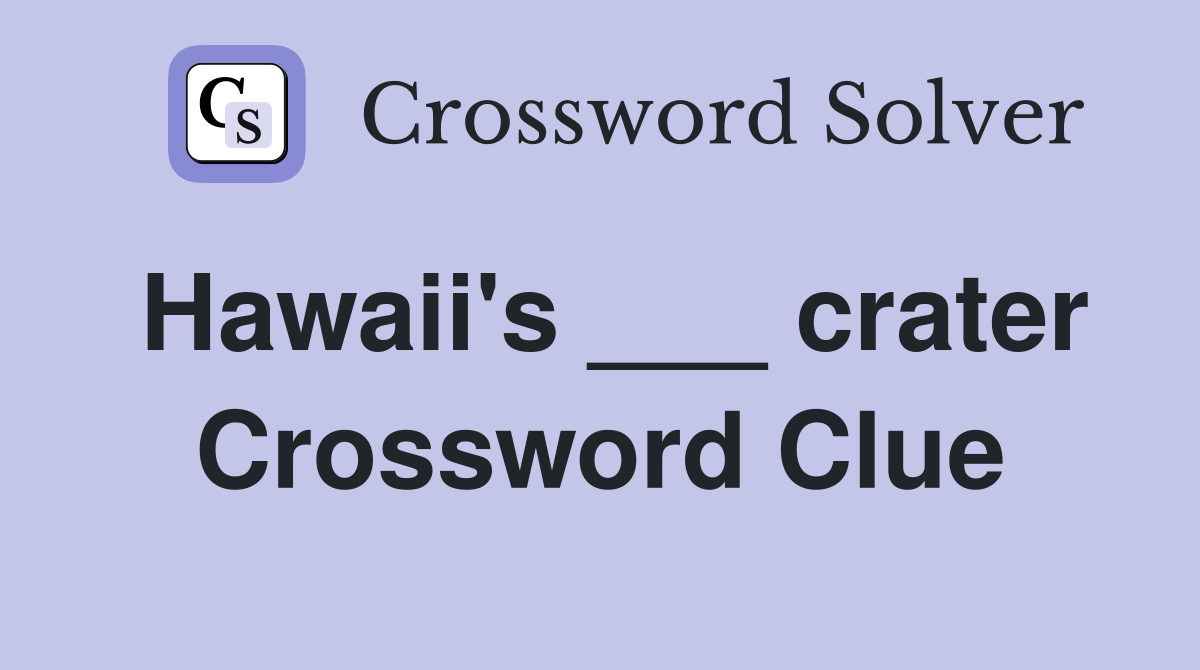 Hawaii's ___ crater Crossword Clue