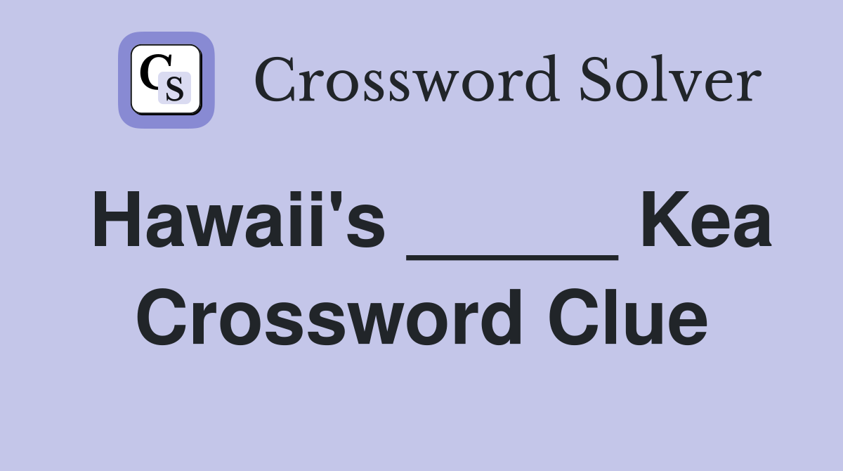 Hawaii's _____ Kea Crossword Clue