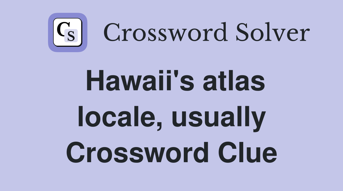 Hawaii's atlas locale, usually Crossword Clue