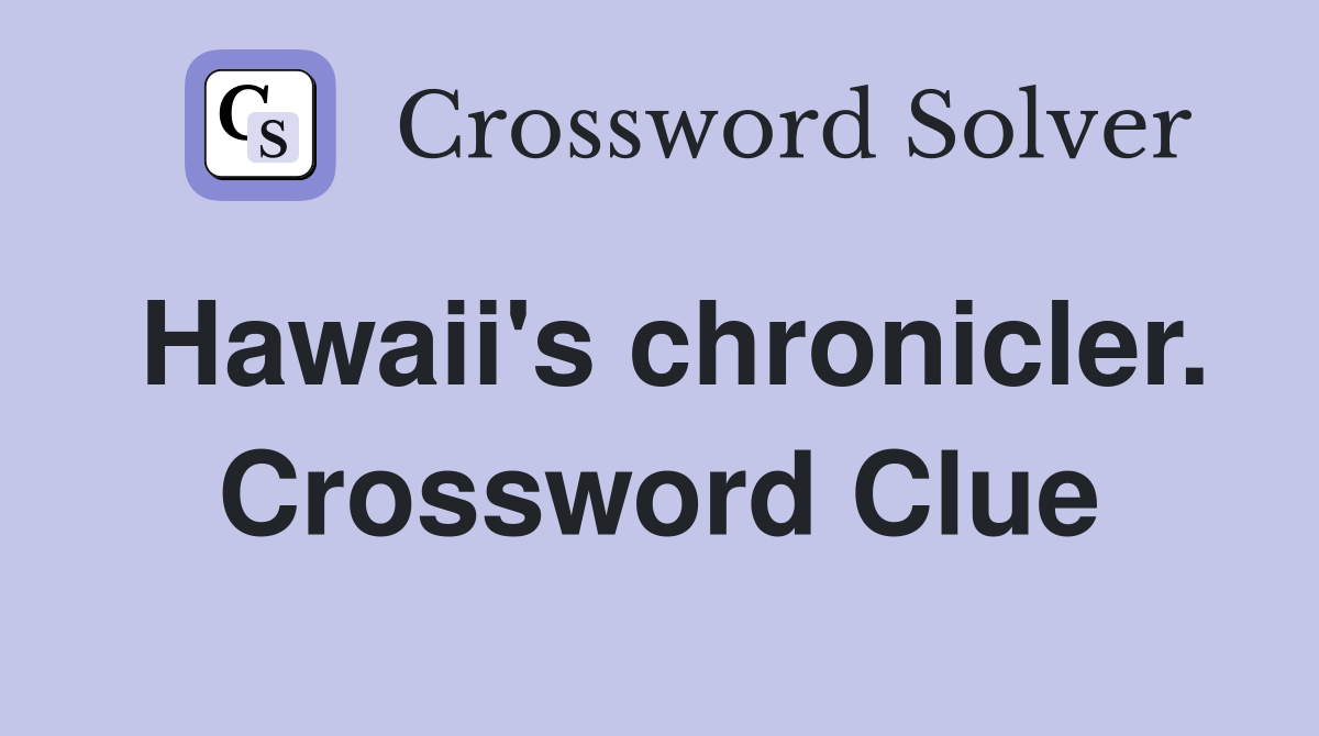 Hawaii's chronicler. Crossword Clue