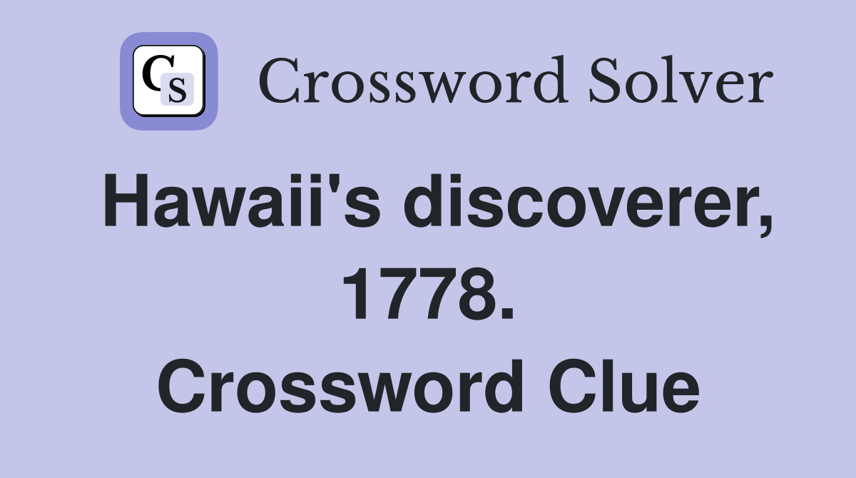 Hawaii's discoverer, 1778. Crossword Clue