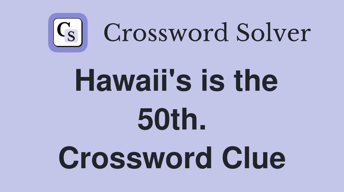 Hawaii's is the 50th. Crossword Clue