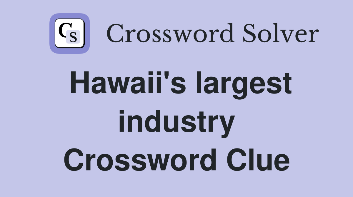 Hawaii's largest industry Crossword Clue