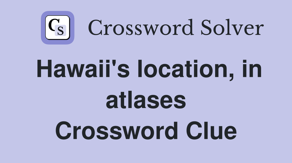 Hawaii's location, in atlases Crossword Clue