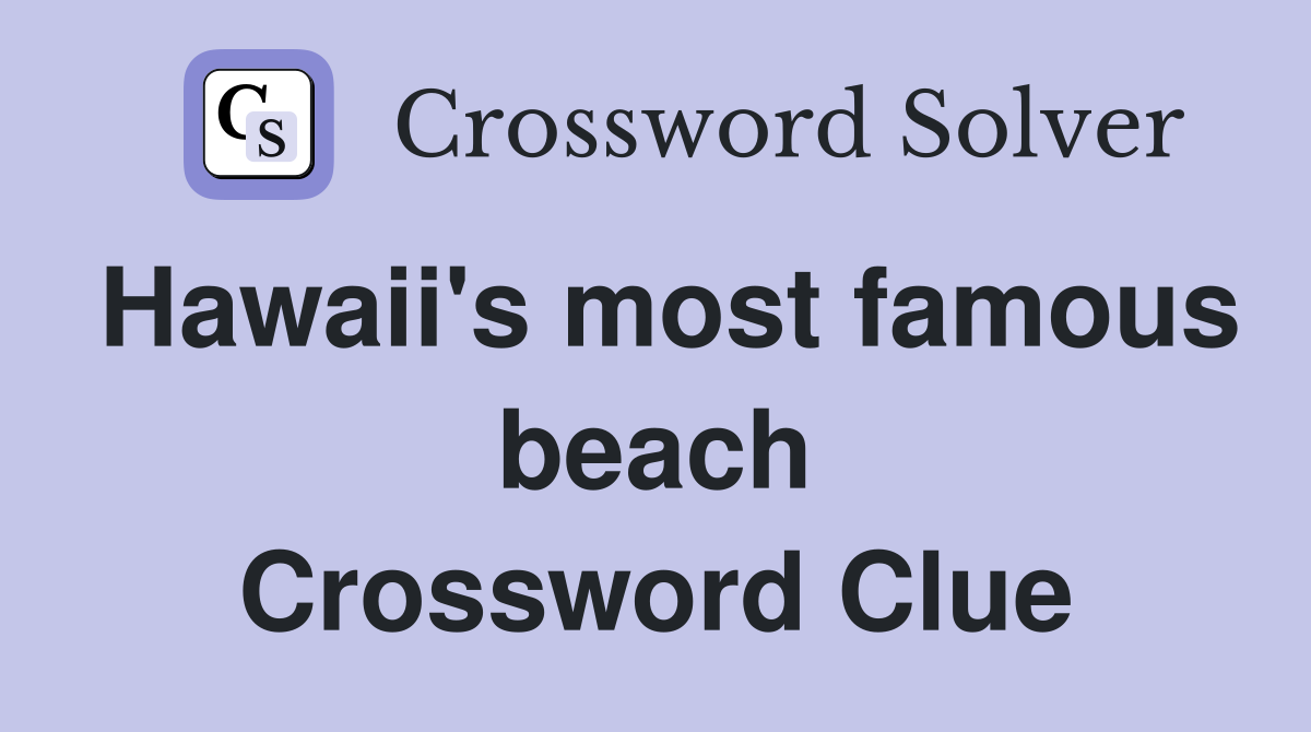 Hawaii's most famous beach Crossword Clue