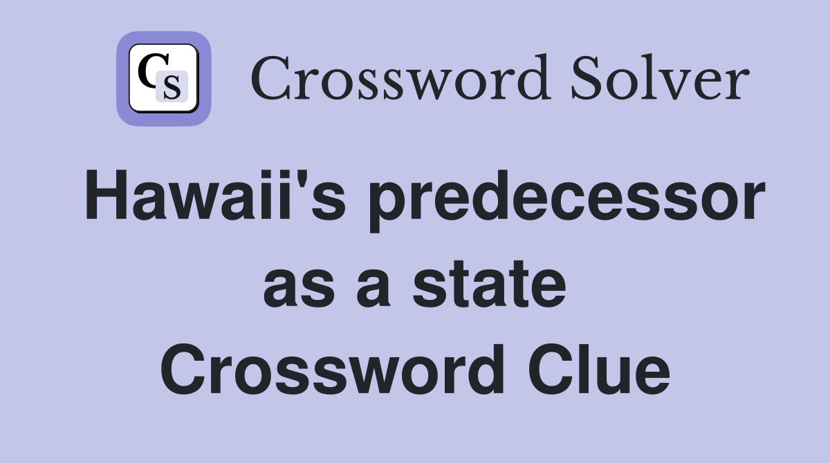 Hawaii's predecessor as a state Crossword Clue