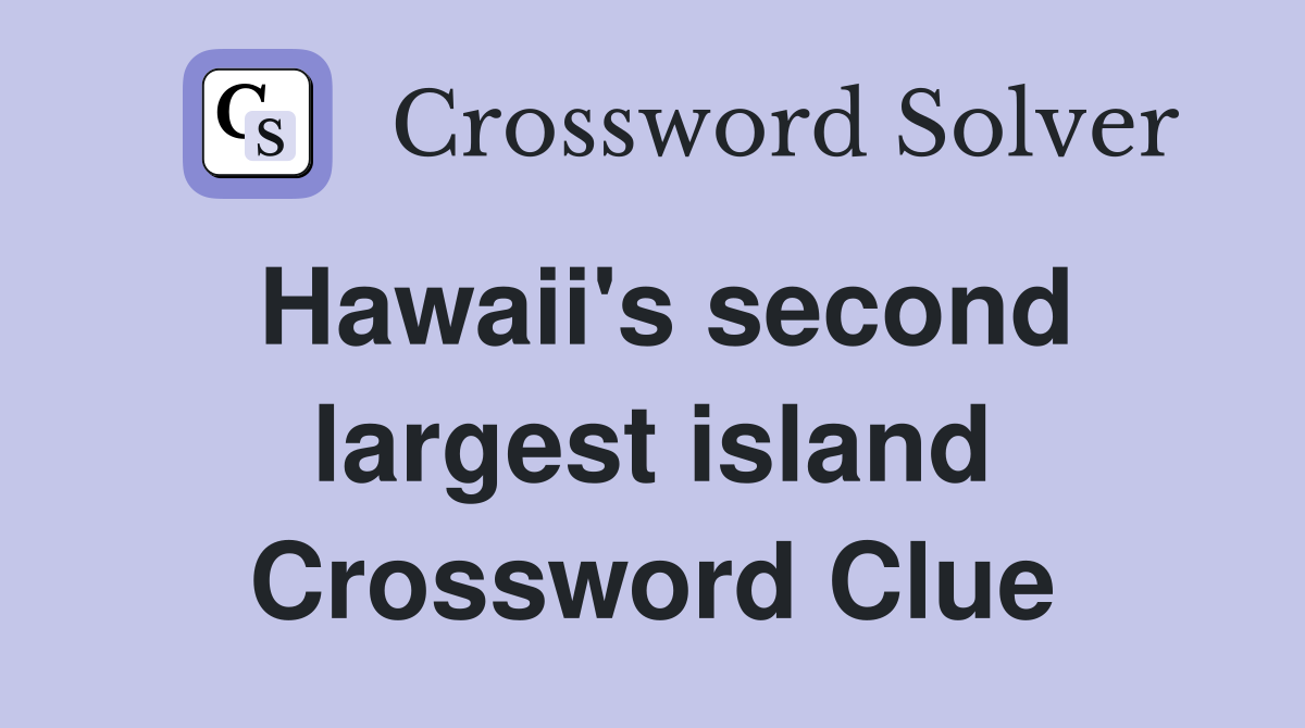 Hawaii's second largest island Crossword Clue