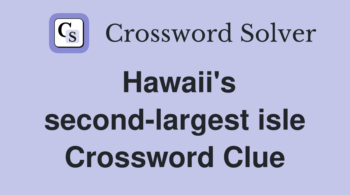 Hawaii's second-largest isle Crossword Clue