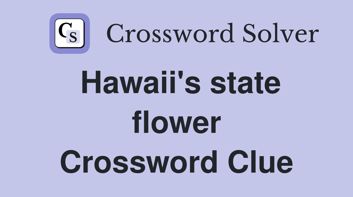 Hawaii's state flower Crossword Clue