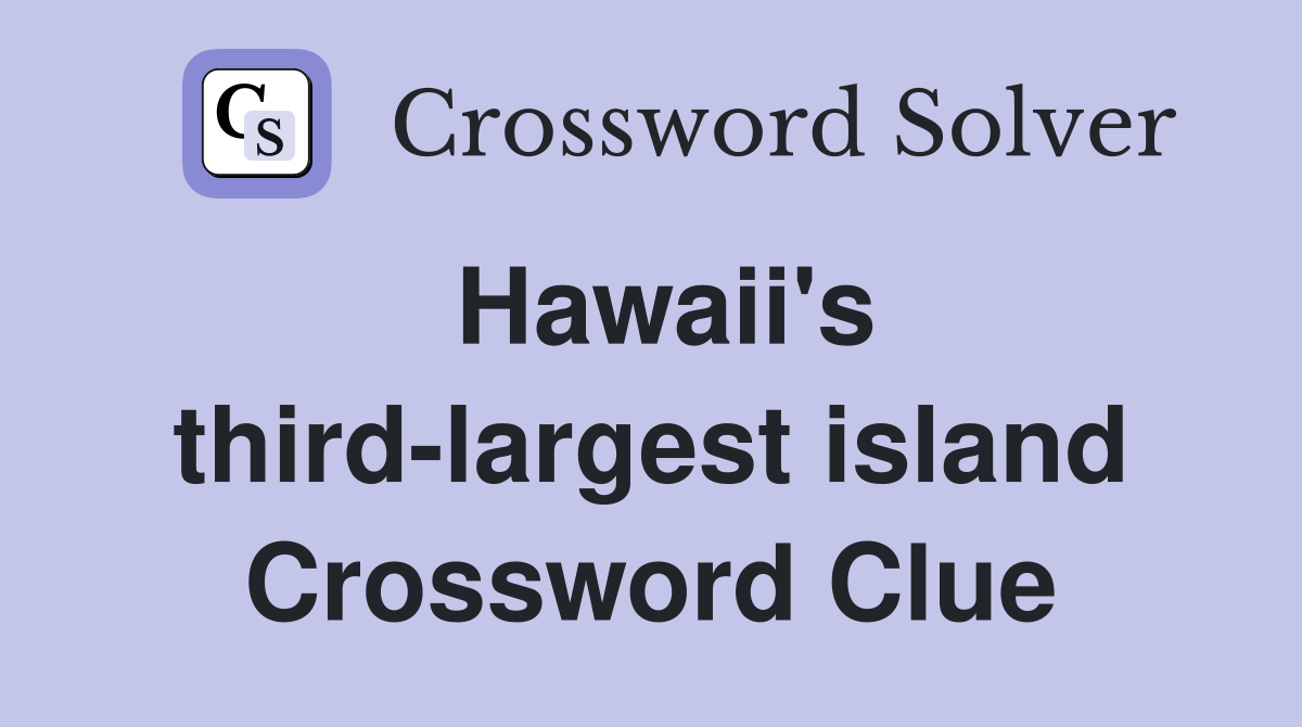Hawaii's third-largest island Crossword Clue