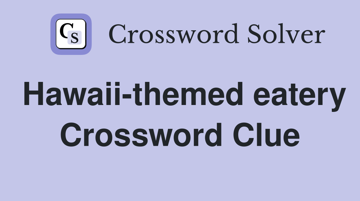 Hawaii-themed eatery Crossword Clue