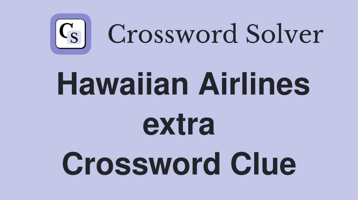Hawaiian Airlines extra Crossword Clue