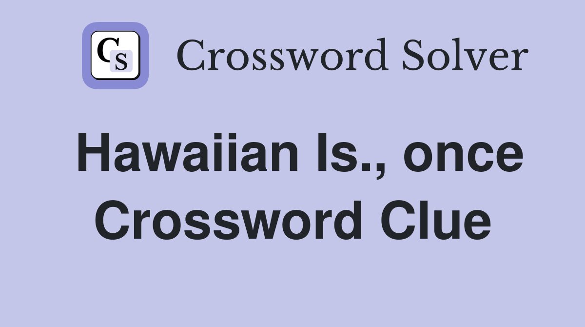 Hawaiian Is., once Crossword Clue