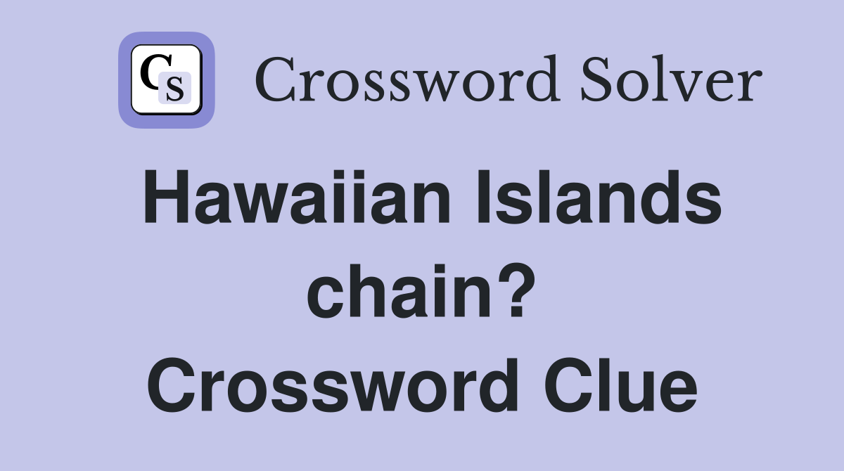Hawaiian Islands chain? Crossword Clue