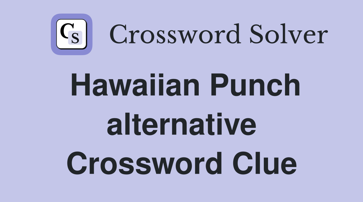 Hawaiian Punch alternative Crossword Clue