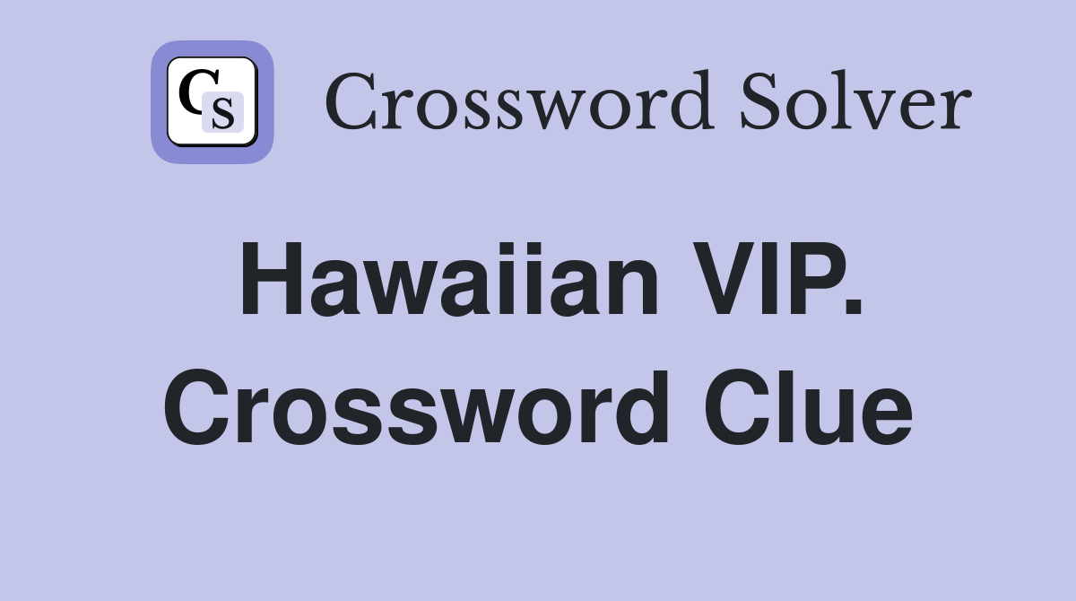 Hawaiian VIP. Crossword Clue