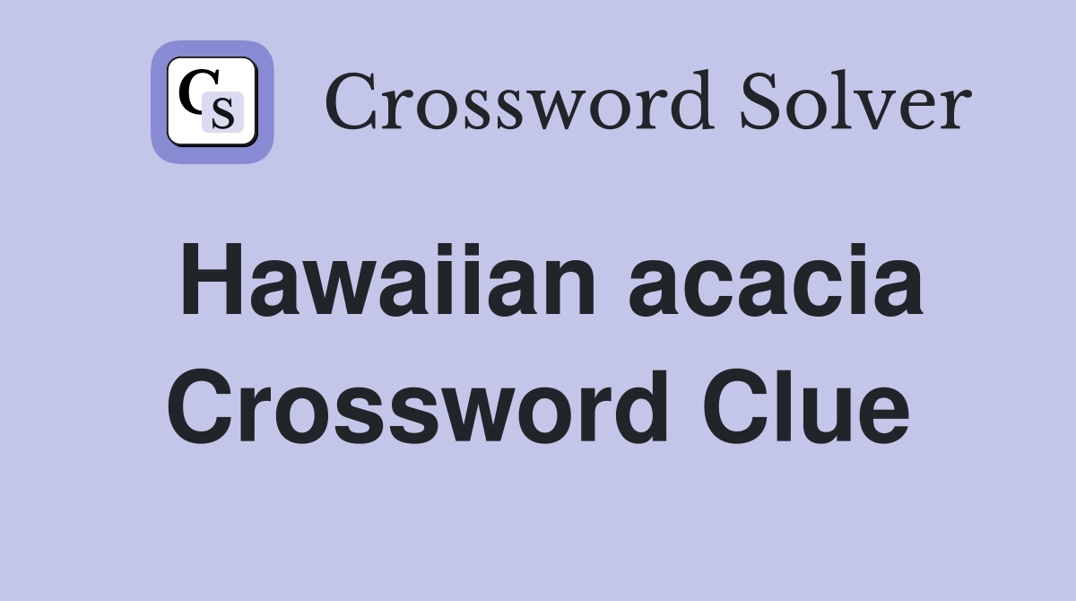 Hawaiian acacia Crossword Clue