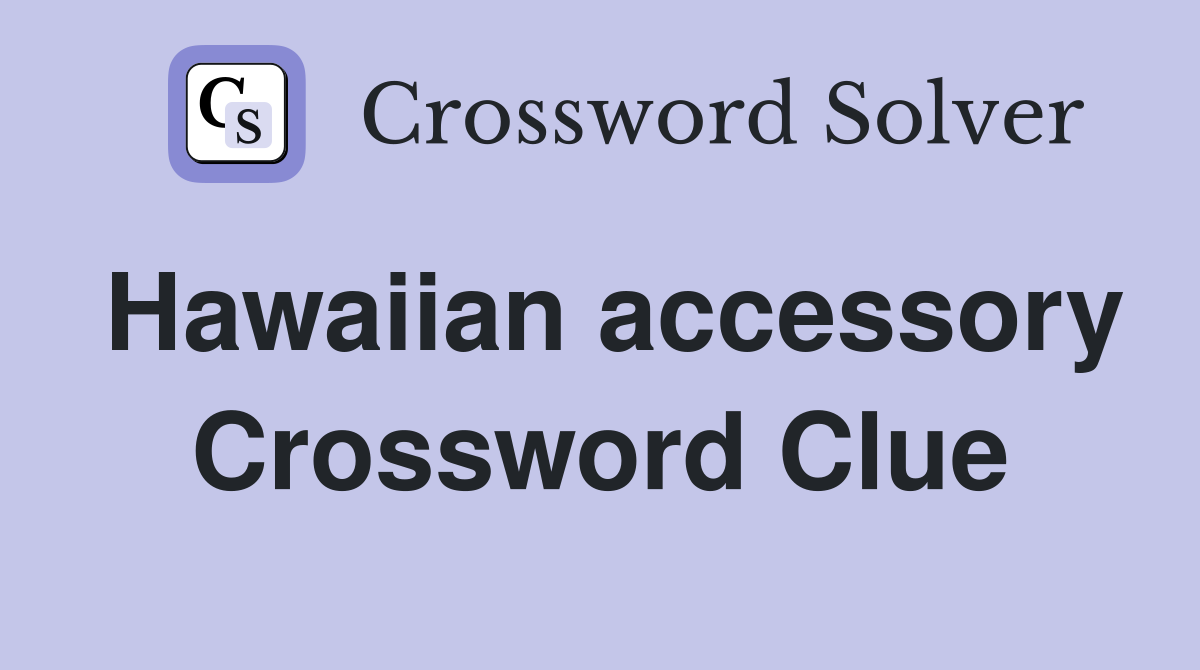 Hawaiian accessory Crossword Clue