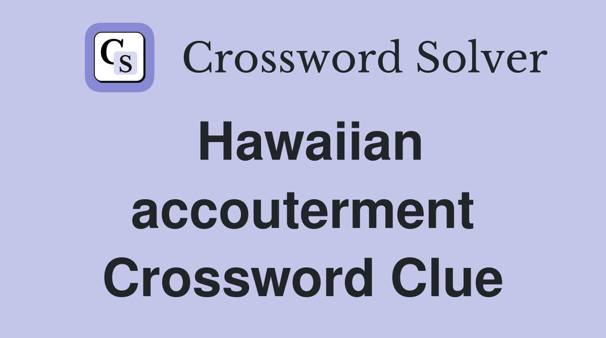 Hawaiian accouterment Crossword Clue