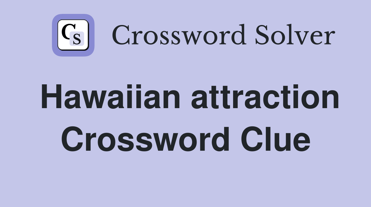 Hawaiian attraction Crossword Clue
