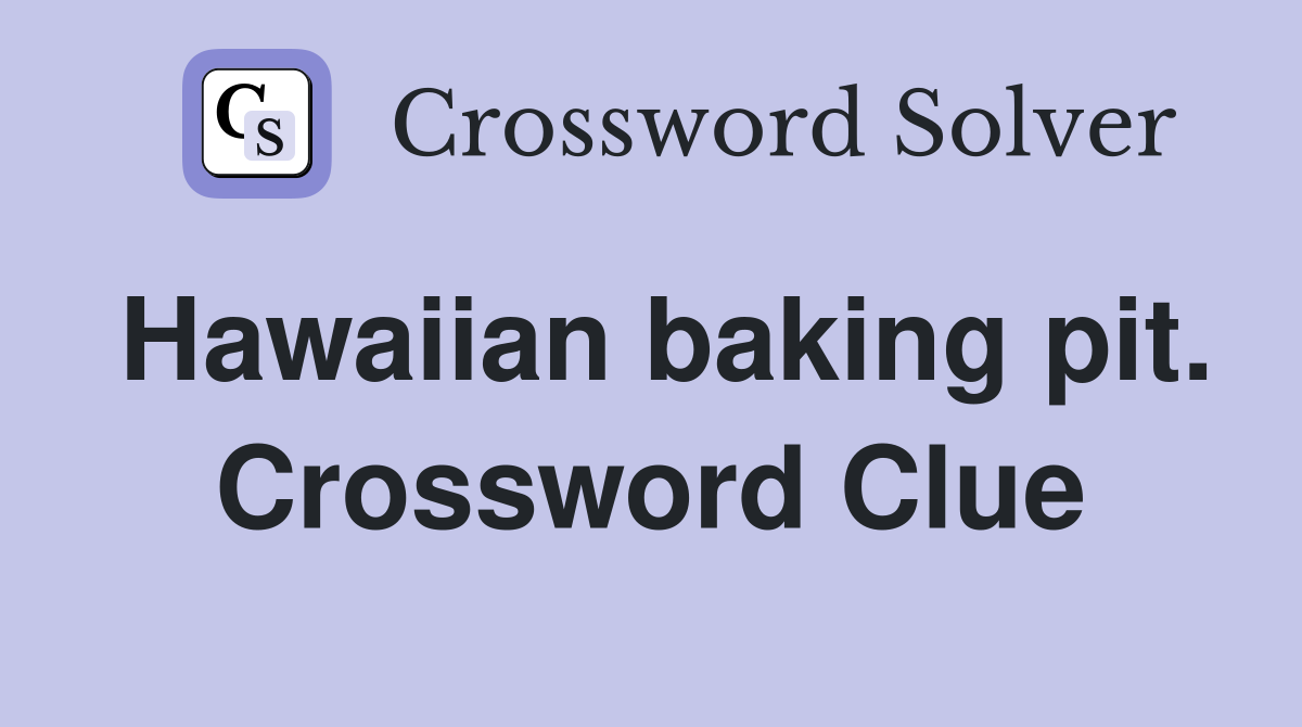 Hawaiian baking pit. Crossword Clue